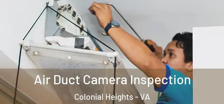 Air Duct Camera Inspection Colonial Heights - VA