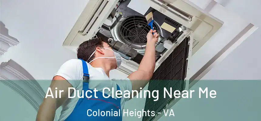  Air Duct Cleaning Near Me Colonial Heights - VA