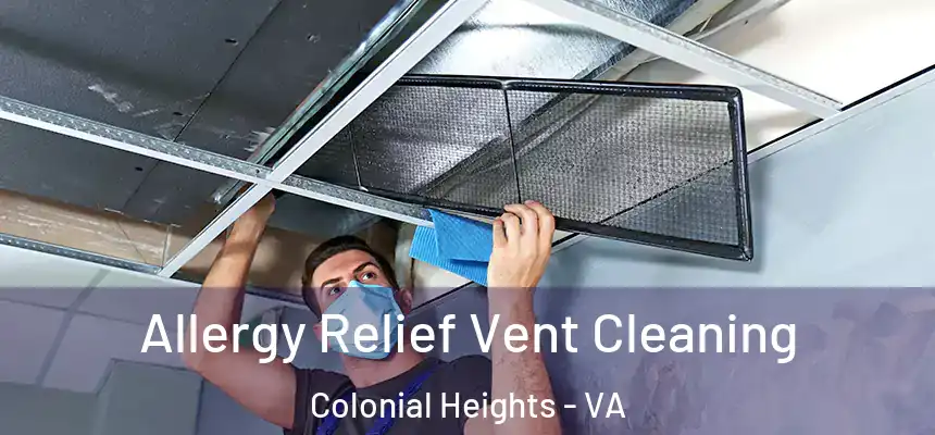  Allergy Relief Vent Cleaning Colonial Heights - VA