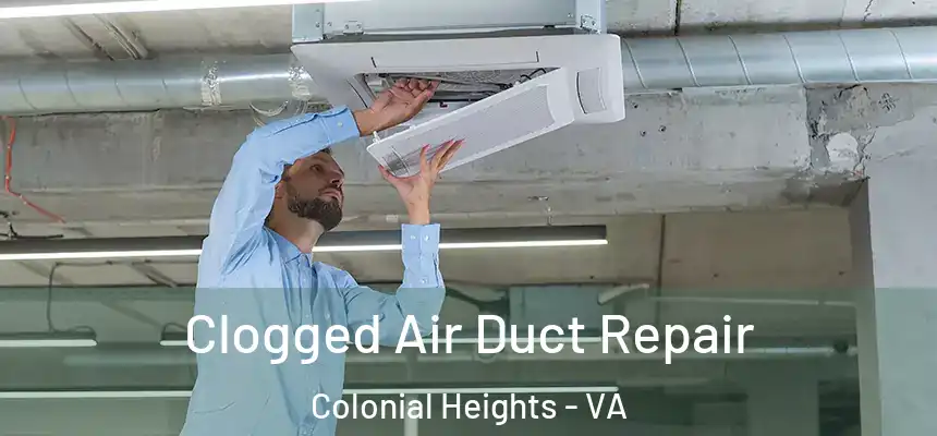  Clogged Air Duct Repair Colonial Heights - VA