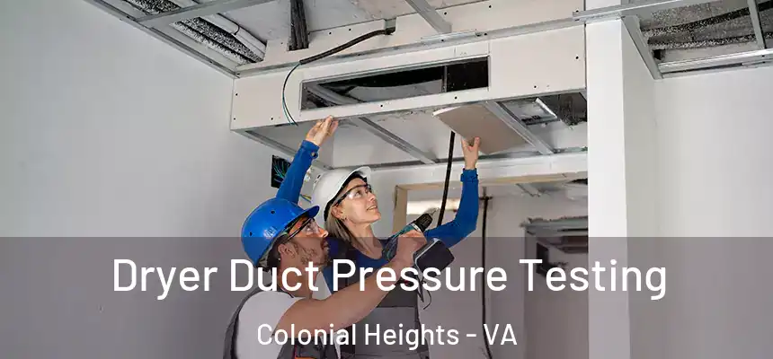  Dryer Duct Pressure Testing Colonial Heights - VA