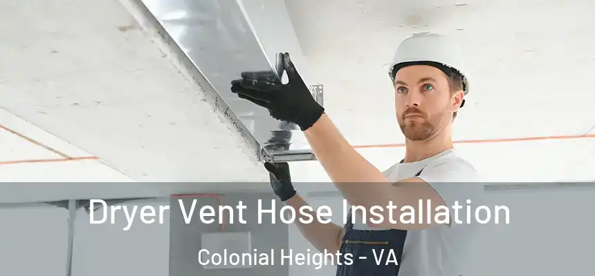  Dryer Vent Hose Installation Colonial Heights - VA