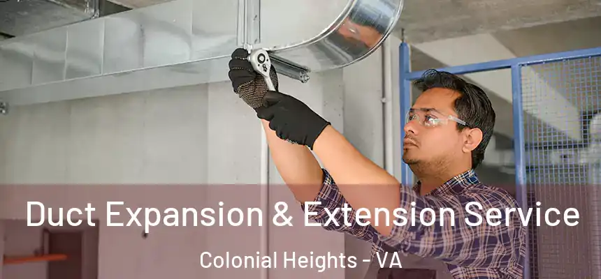  Duct Expansion & Extension Service Colonial Heights - VA