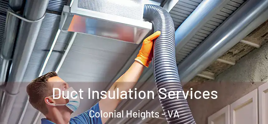  Duct Insulation Services Colonial Heights - VA