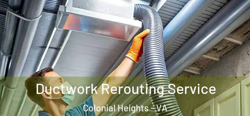 Ductwork Rerouting Service Colonial Heights - VA