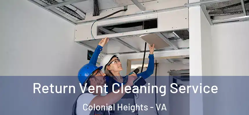  Return Vent Cleaning Service Colonial Heights - VA