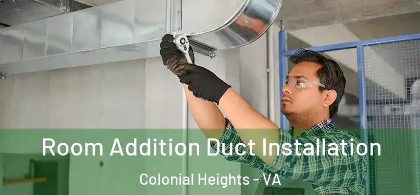  Room Addition Duct Installation Colonial Heights - VA